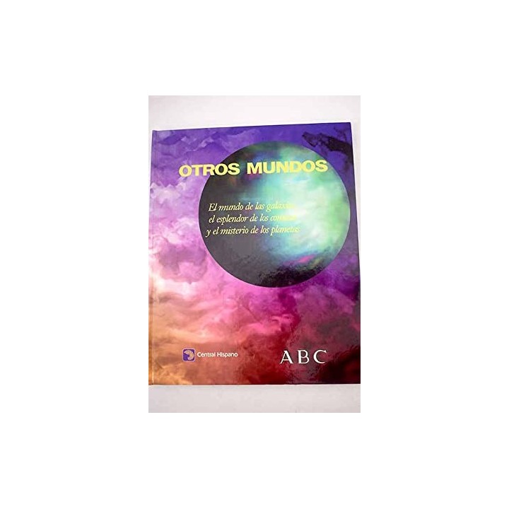 OTROS MUNDOS. El mundo de las galaxias, el esplendor de los cometas y el misterio de los planetas